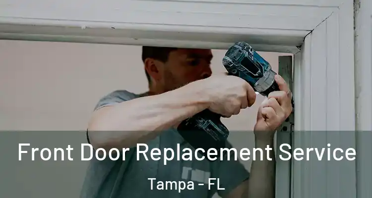  Front Door Replacement Service Tampa - FL