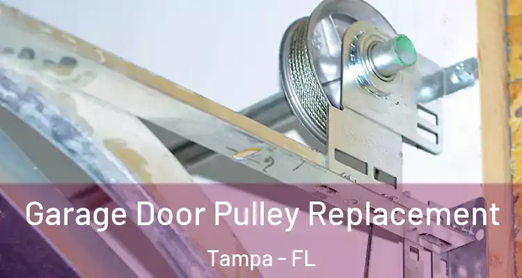  Garage Door Pulley Replacement Tampa - FL