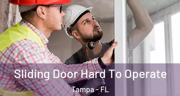  Sliding Door Hard To Operate Tampa - FL