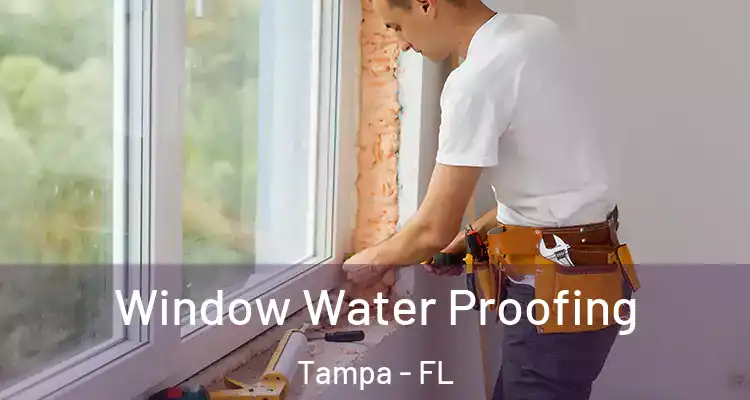 Window Water Proofing Tampa - FL